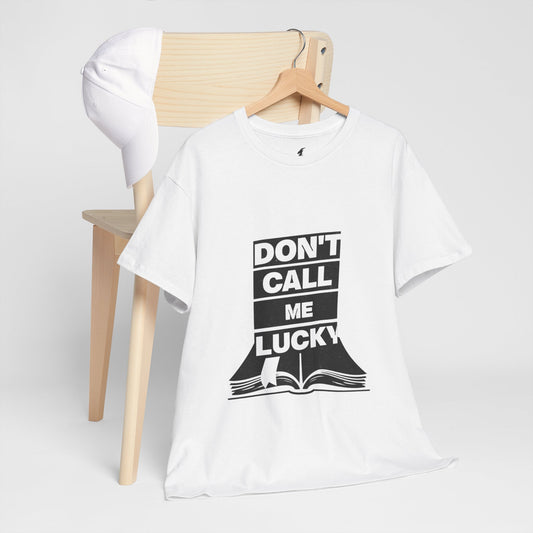Don't Call Me Lucky Unisex Heavy Cotton Tee - Casual Statement Shirt